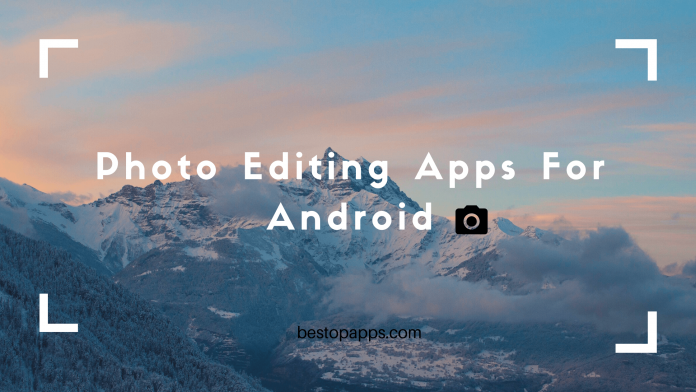 Best Photo Editing Apps for Android to Edit Your Photos in 2022