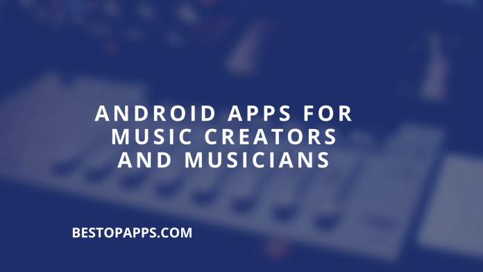Top 10 Best Android Apps for Music Creators and Musicians