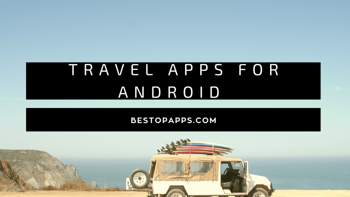 Best Travel Apps for Android in 2022- Must have Apps