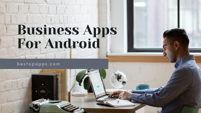 Top Free Business Apps For Android  in 2022 that are a Must-have
