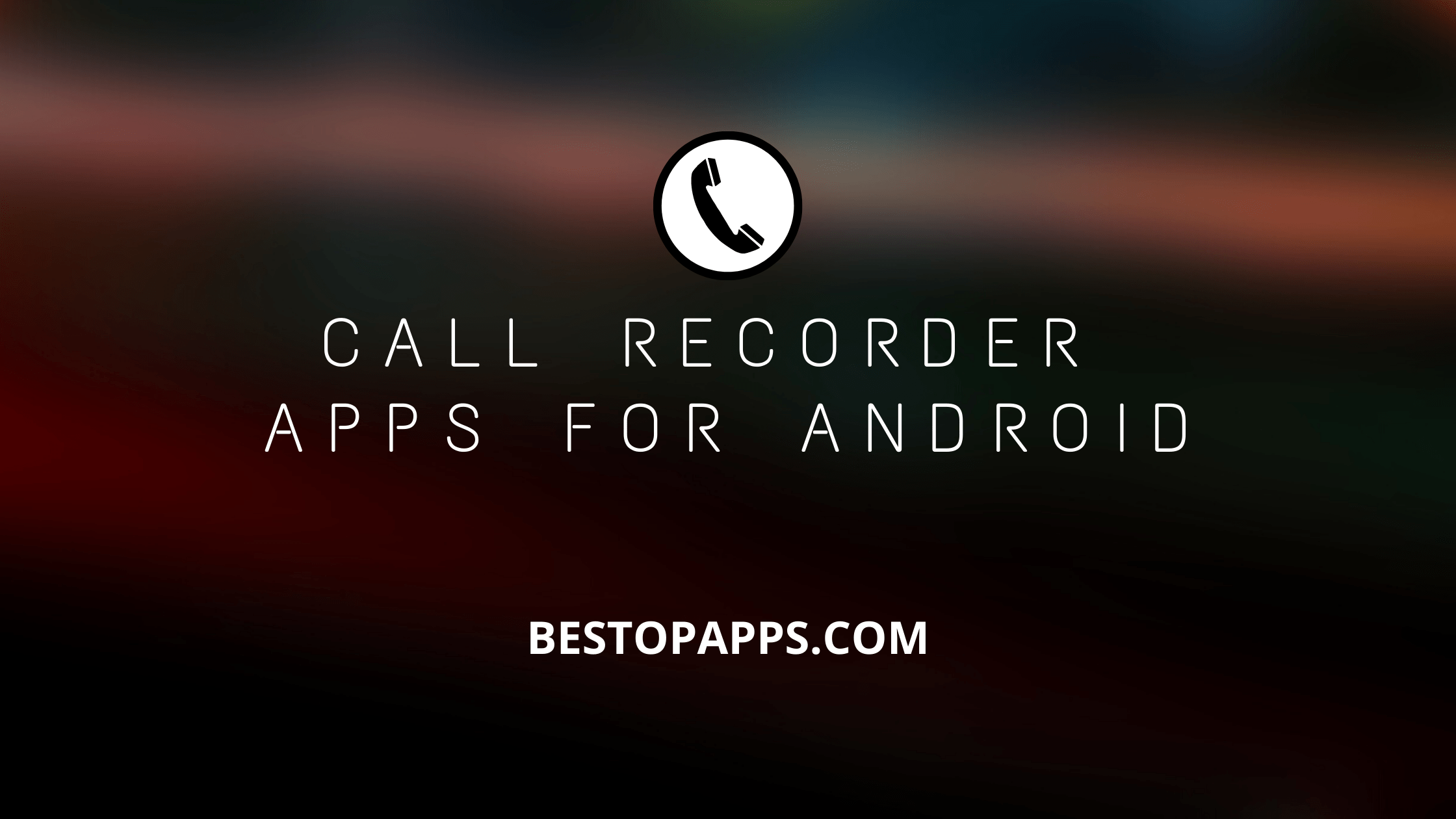 CALL RECORDER APPS FOR ANDROID