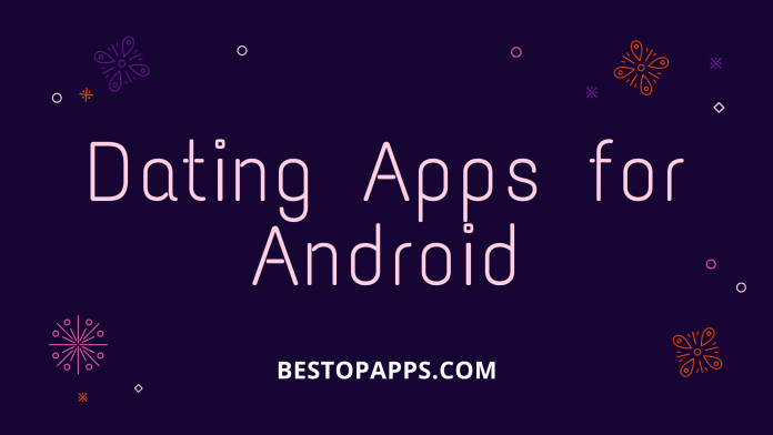 8 Must-Try Dating Apps for Android in 2022