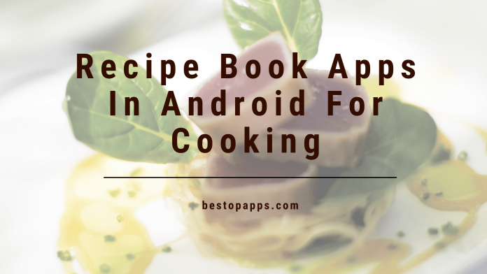Top Best Cooking and Recipe Book Apps for Android in 2022