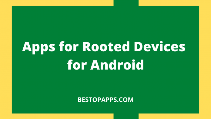 Top 6 Apps for Rooted Devices for Android in 2022