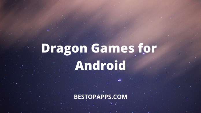 Top 6 Dragon Games for Android in 2022