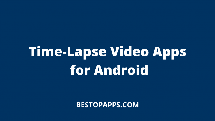 Top 6 Time-Lapse Video Apps for Android in 2022