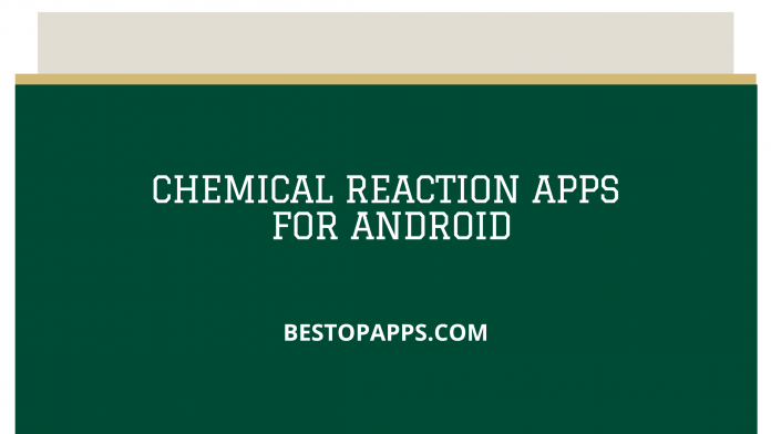 6 Best Chemical Reaction Apps for Android in 2022