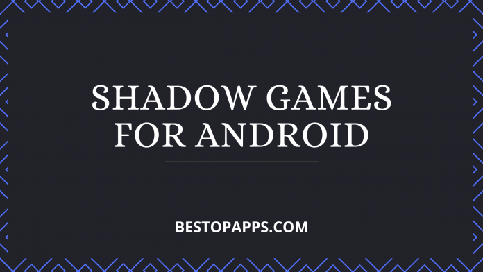 Top 7 Shadow Games for Android in 2022