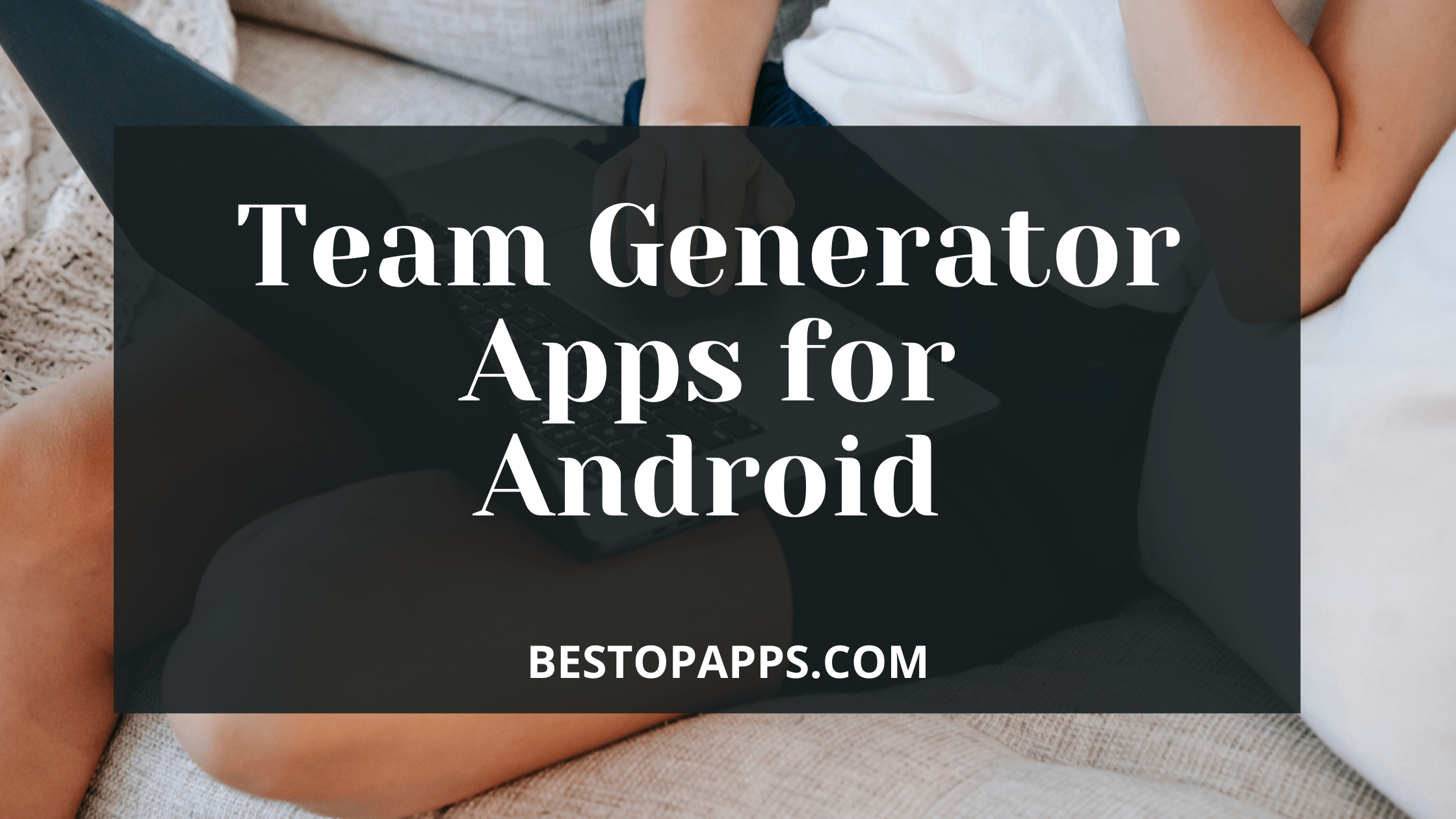 Team Generator Apps for Android