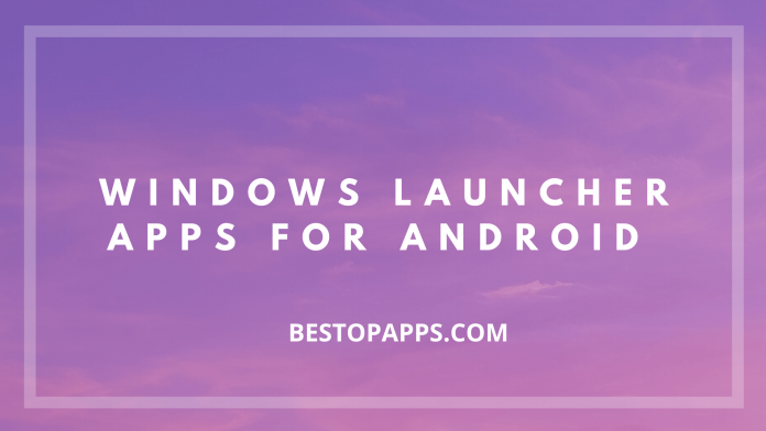 Top 7 Windows Launcher Apps for Android in 2022