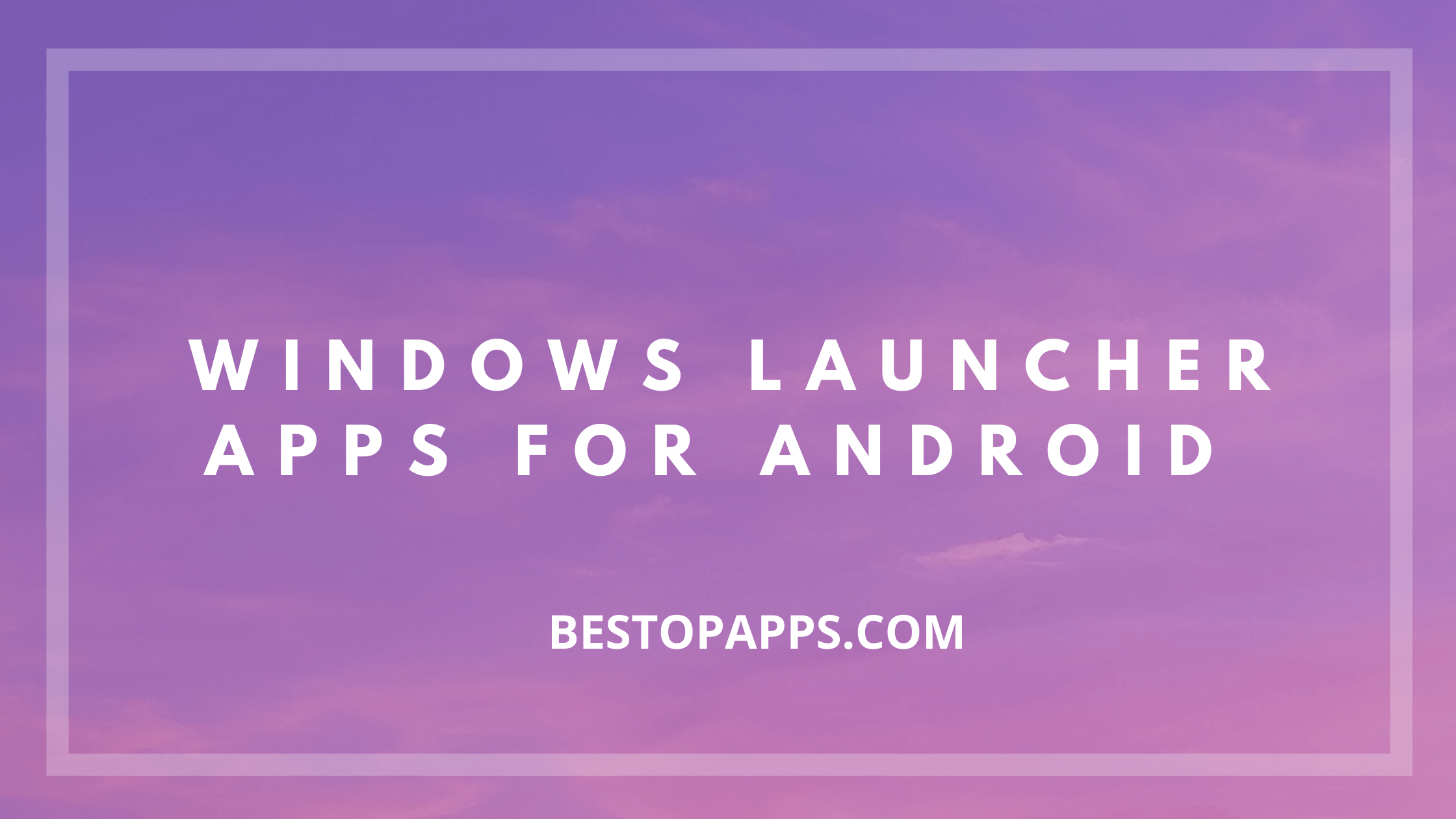 Windows Launcher Apps for Android