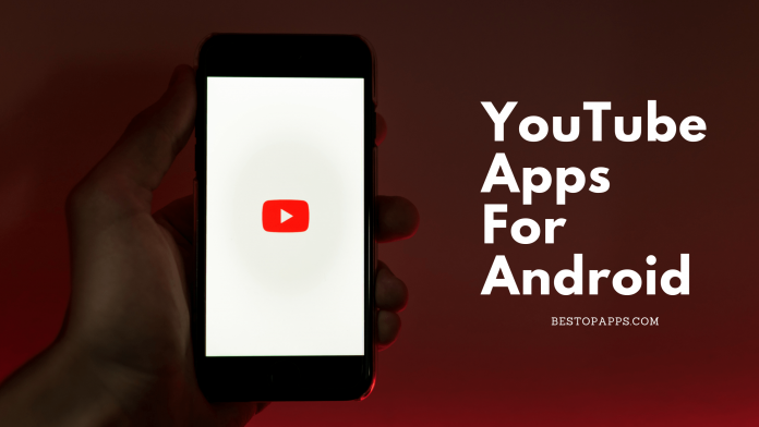Top 7 YouTube Apps for Android in 2022 -Enjoy the Videos!