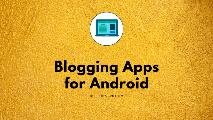 Top 5 Blogging Apps for Android in 2022