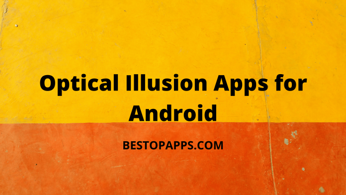 Top 7 Optical Illusion Apps for Android in 2022