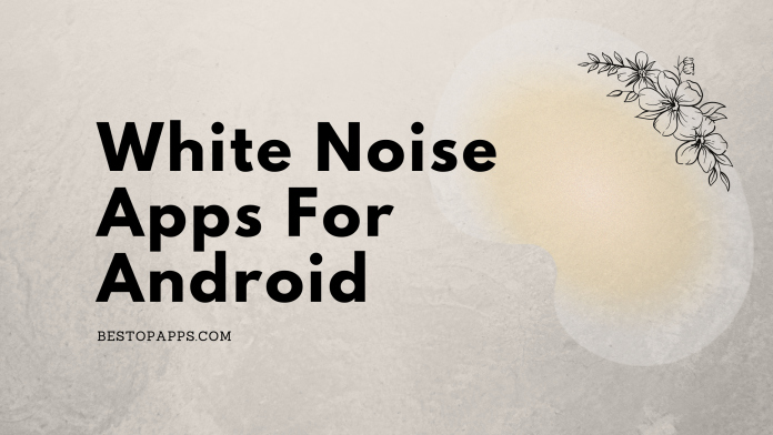 Top 5 White Noise Apps for Android in 2022 - Sleep Soundly!
